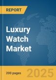 Luxury Watch Market Report 2025- Product Image