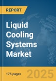 Liquid Cooling Systems Market Report 2025- Product Image