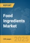 Food Ingredients Market Report 2025 - Product Image