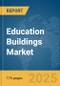 Education Buildings Market Report 2025 - Product Thumbnail Image