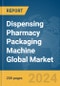 Dispensing Pharmacy Packaging Machine Global Market Report 2024 - Product Image