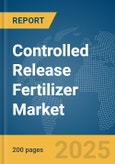 Controlled Release Fertilizer Market Report 2025- Product Image