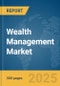 Wealth Management Market Report 2025 - Product Image