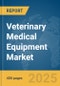 Veterinary Medical Equipment Market Report 2025 - Product Image