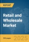 Retail and Wholesale Market Report 2025 - Product Thumbnail Image