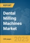 Dental Milling Machines Market Report 2025 - Product Image