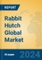 Rabbit Hutch Global Market Insights 2024, Analysis and Forecast to 2029, by Manufacturers, Regions, Technology, Application, Product Type - Product Thumbnail Image