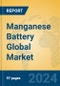 Manganese Battery Global Market Insights 2024, Analysis and Forecast to 2029, by Manufacturers, Regions, Technology, Product Type - Product Image