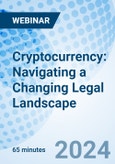 Cryptocurrency: Navigating a Changing Legal Landscape - Webinar (Recorded)- Product Image