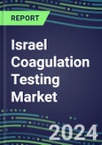 2024 Israel Coagulation Testing Market - Hemostasis Analyzers and Consumables - Supplier Shares, 2023-2028- Product Image