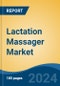 Lactation Massager Market - Global Industry Size, Share, Trends, Opportunity, & Forecast, 2019-2029F - Product Image