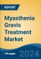 Myasthenia Gravis Treatment Market - Global Industry Size, Share, Trends, Opportunity, & Forecast, 2019-2029F - Product Image