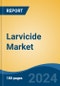 Larvicide Market - Global Industry Size, Share, Trends, Opportunity, and Forecast, 2019-2029F - Product Image