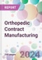 Orthopedic Contract Manufacturing Market Analysis & Forecast to 2024-2034: Market By Type; By Services; By End-user; and By Region - Product Image