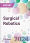 Surgical Robotics Market by Surgery Type, by Component, by End-User, and By Region - Product Image