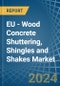 EU - Wood Concrete Shuttering, Shingles and Shakes - Market Analysis, Forecast, Size, Trends and Insights - Product Image