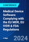 Medical Device Software: Complying with the EU MDR, EU IVDR & FDA Regulations (November 18-21, 2024) - Product Image