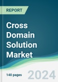 Cross Domain Solution Market - Forecasts from 2024 to 2029- Product Image