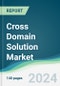 Cross Domain Solution Market - Forecasts from 2024 to 2029 - Product Image