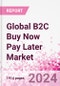Global B2C Buy Now Pay Later Market Intelligence Databook Subscription - Q1 2024 - Product Image