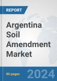 Argentina Soil Amendment Market: Prospects, Trends Analysis, Market Size and Forecasts up to 2030- Product Image