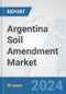 Argentina Soil Amendment Market: Prospects, Trends Analysis, Market Size and Forecasts up to 2030 - Product Image