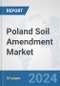 Poland Soil Amendment Market: Prospects, Trends Analysis, Market Size and Forecasts up to 2030 - Product Image