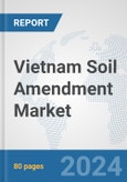 Vietnam Soil Amendment Market: Prospects, Trends Analysis, Market Size and Forecasts up to 2030- Product Image