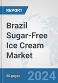 Brazil Sugar-Free Ice Cream Market: Prospects, Trends Analysis, Market Size and Forecasts up to 2030- Product Image