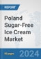 Poland Sugar-Free Ice Cream Market: Prospects, Trends Analysis, Market Size and Forecasts up to 2030 - Product Image