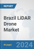 Brazil LiDAR Drone Market: Prospects, Trends Analysis, Market Size and Forecasts up to 2030- Product Image