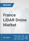 France LiDAR Drone Market: Prospects, Trends Analysis, Market Size and Forecasts up to 2030- Product Image