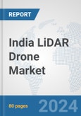 India LiDAR Drone Market: Prospects, Trends Analysis, Market Size and Forecasts up to 2030- Product Image