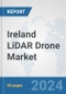 Ireland LiDAR Drone Market: Prospects, Trends Analysis, Market Size and Forecasts up to 2030 - Product Image