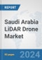 Saudi Arabia LiDAR Drone Market: Prospects, Trends Analysis, Market Size and Forecasts up to 2030 - Product Image