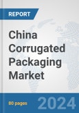 China Corrugated Packaging Market: Prospects, Trends Analysis, Market Size and Forecasts up to 2030- Product Image