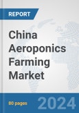 China Aeroponics Farming Market: Prospects, Trends Analysis, Market Size and Forecasts up to 2030- Product Image