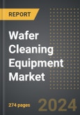 Wafer Cleaning Equipment Market (2024 Edition): Analysis By Equipment Type, By Wafer Size, By Application, By Region, By Country: Market Insights and Forecast (2019-2029)- Product Image