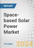 Space-based Solar Power Market by Beam Type (Laser Beam Power Transmission, Microwave Power Transmission), End-users (Government and Defense, Commercial), Application (Terrestrial, Space) and Region - Forecast to 2040- Product Image