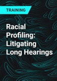 Racial Profiling: Litigating Long Hearings- Product Image