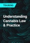 Understanding Cannabis Law & Practice - Product Thumbnail Image