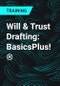 Will & Trust Drafting: BasicsPlus!® - Product Thumbnail Image