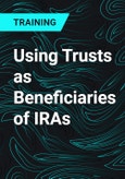 Using Trusts as Beneficiaries of IRAs- Product Image