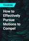 How to Effectively Pursue Motions to Compel - Product Thumbnail Image