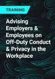 Advising Employers & Employees on Off-Duty Conduct & Privacy in the Workplace- Product Image