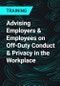 Advising Employers & Employees on Off-Duty Conduct & Privacy in the Workplace - Product Thumbnail Image