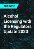 Alcohol Licensing with the Regulators Update 2020- Product Image