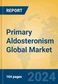 Primary Aldosteronism Global Market Insights 2024, Analysis and Forecast to 2029, by Manufacturers, Regions, Technology, Application- Product Image