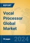 Vocal Processor Global Market Insights 2024, Analysis and Forecast to 2029, by Manufacturers, Regions, Technology, Application - Product Image