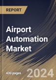 Airport Automation Market Size, Share & Trends Analysis Report By Airport Side, By Automation Level, By System, By End Market, By Application, By Regional Outlook and Forecast, 2023 - 2030- Product Image